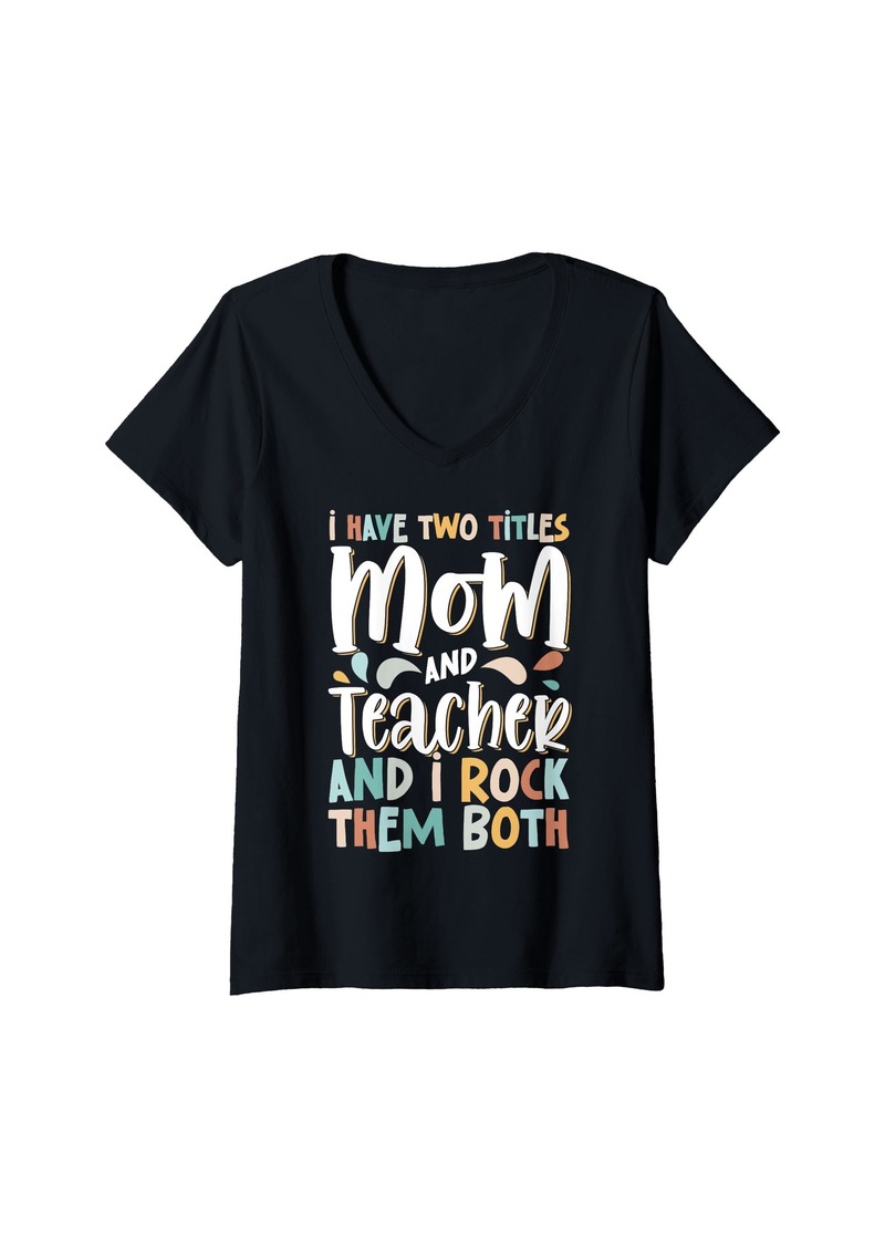 Mother Denim Womens I Have Two Titles Mom And Teacher And I Rock Them Both V-Neck T-Shirt