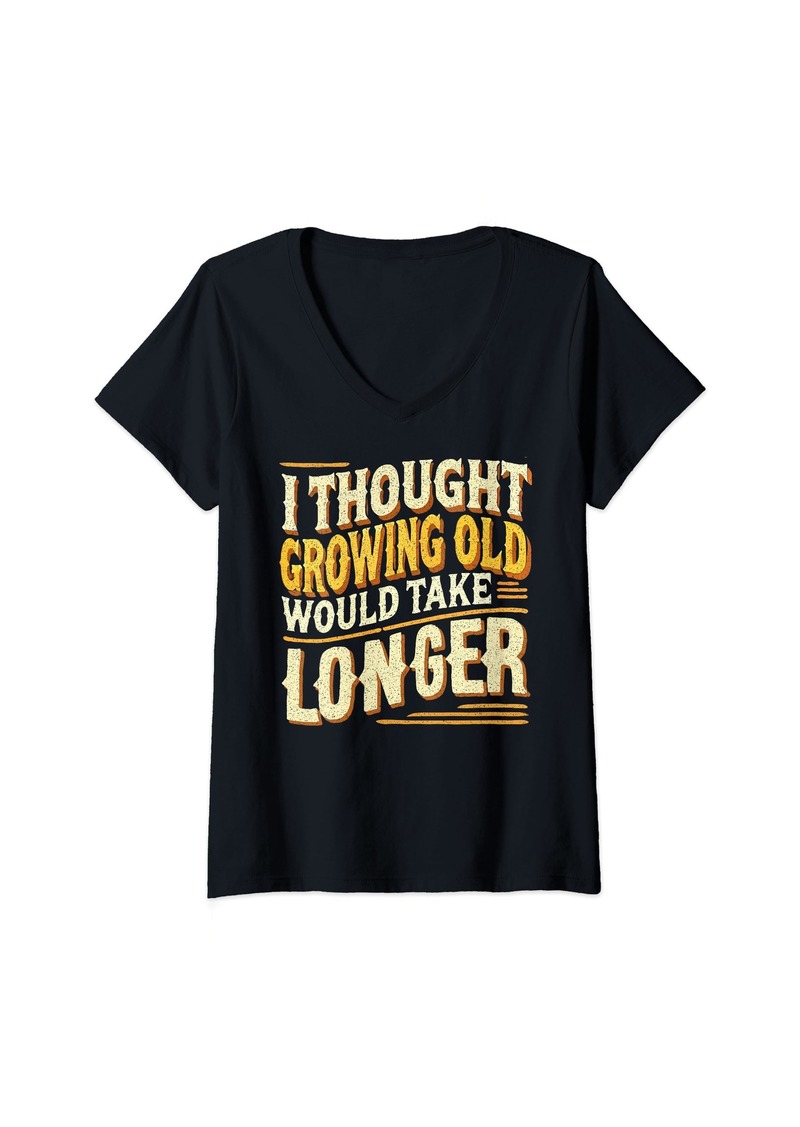 Mother Denim Womens I Thought Growing Old Would Take Longer Grandma Grandpa V-Neck T-Shirt