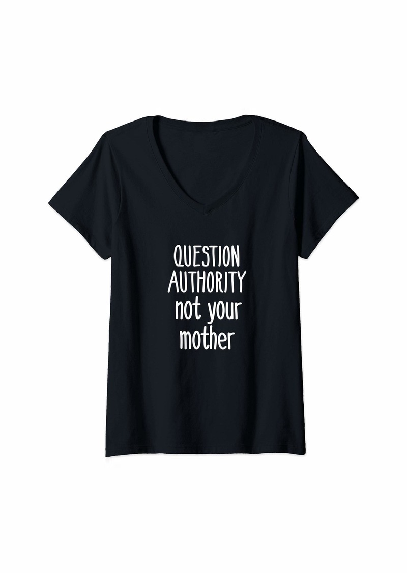 Mother Denim Womens Question Authority Not Your Mother Shirt Mommy Mother's Day V-Neck T-Shirt