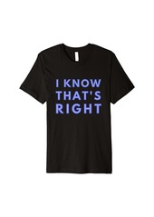 Nike I know that's Right Premium T-Shirt