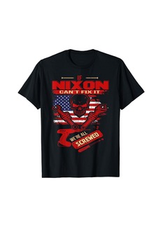Handyman If NIXON Can't Fix It We're All Screwed T-Shirt