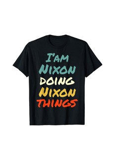 I'M Nixon Doing Nixon Things Fun Name Nixon Personalized T-Shirt