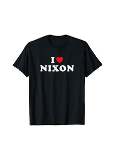 Nixon First Name Gift I Heart Nixon I Love Nixon T-Shirt
