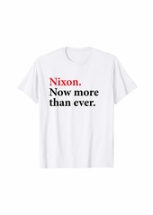 Nixon Now More Than Ever Shirt