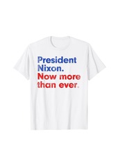 President Nixon Now More Than Ever T-Shirt Distressed