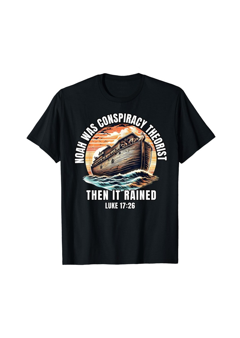 Men Women Noah Was A Conspiracy Theorist Then It Rained T-Shirt