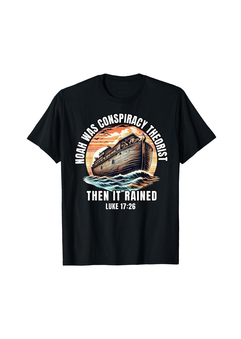 Men Women Noah Was A Conspiracy Theorist Then It Rained T-Shirt