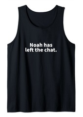 Noah Has Left The Chat Noah Personalized Name Gag Gift Tank Top