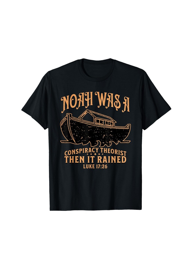 Vintage Noah Was A Conspiracy Theorist Then It Rained T-Shirt