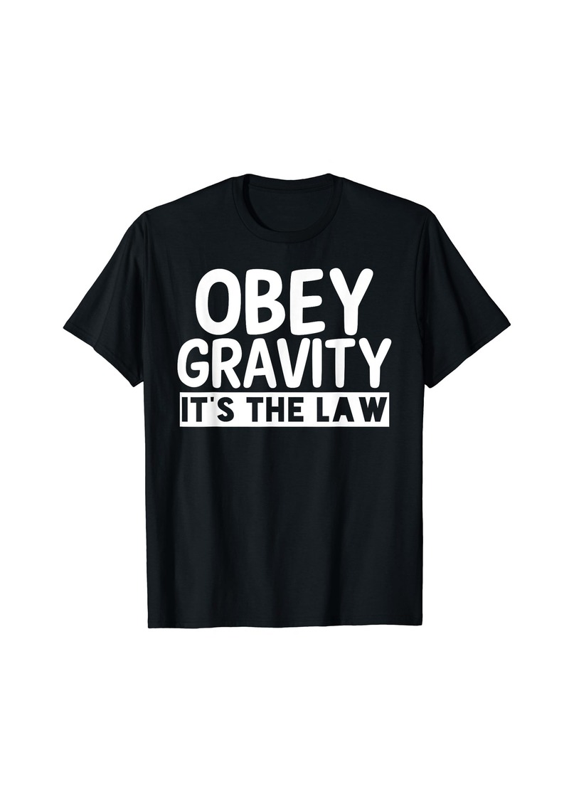 Obey Gravity It's The Law Physics Earth Funny Pun T-shirt