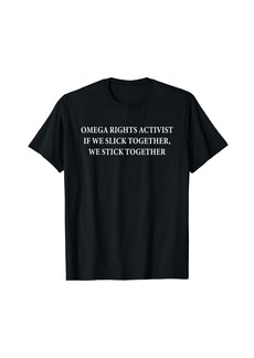 Omega Rights Activist If We Slick Together Quote T-Shirt