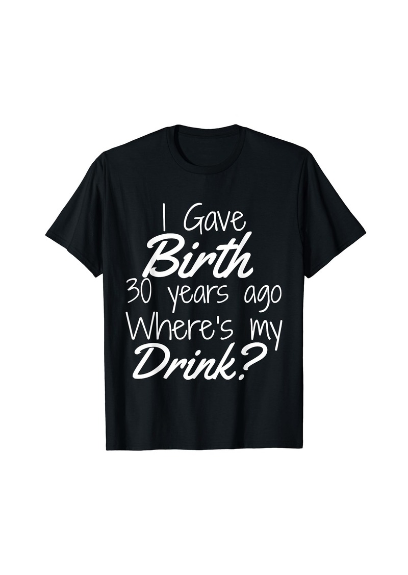 30th Birthday Shirt Mom Son Daughter 30 Year Old Gift Drink T-Shirt