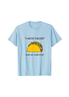 On Cinco De Mayo I Hate Tacos Said No Juan Ever T-Shirt T-Shirt
