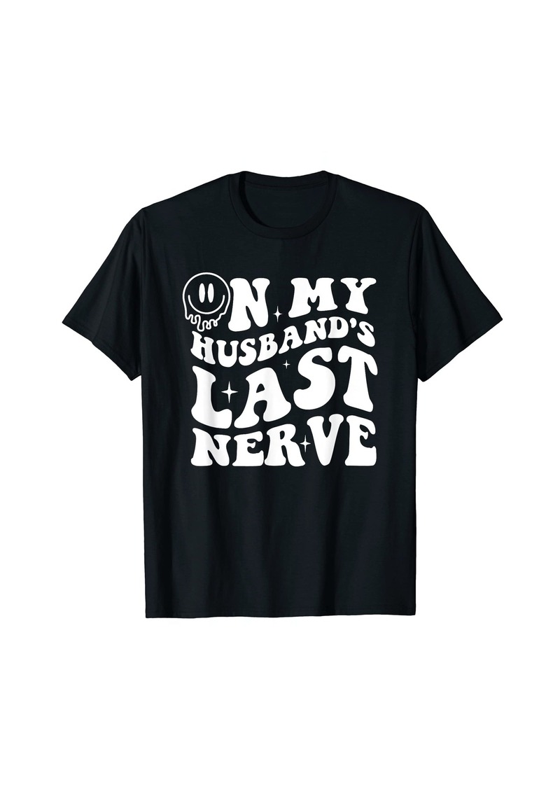 Groovy On My Husband's Last Nerve T-Shirt