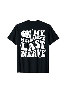 My Husband's Last Nerve Funny Shirt For Men Women (On back) T-Shirt