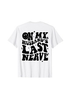 My Husband's Last Nerve Funny Shirt For Men Women (On back) T-Shirt