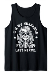 On my Husbands Last Nerve funny Skeleton For Men Women Tank Top