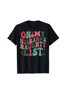 On My Husband's Naughty List Funny Husband Christmas T-Shirt