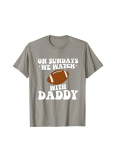 On Sundays We Watch Football With Daddy Cute Matching Family T-Shirt