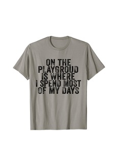 On The Playground Is Where I Spend Most Of My Days Vintage T-Shirt