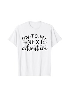 On To My Next Funny Adventure Summer Funny Men Women Kids T-Shirt