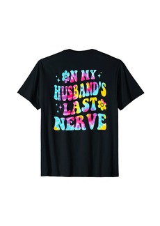 Tie Dye On My Husband's Last Nerve A Mother's Day For Wife T-Shirt