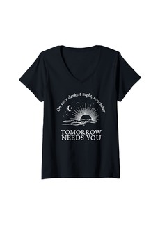 Womens On your darkest night remember tomorrow needs you V-Neck T-Shirt