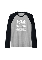 O'Neill Its A ONEILL Thing You Wouldnt Understand Family Reunion Raglan Baseball Tee
