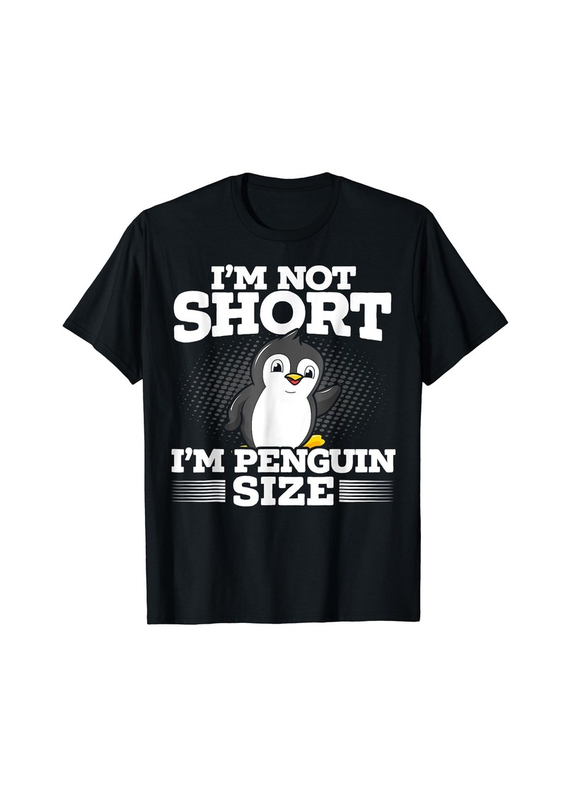 I'm Not Short I'm Penguin Size Ice Bird Arctic Animal T-Shirt