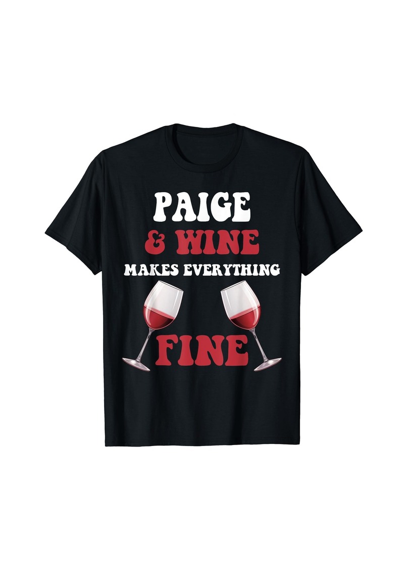 PAIGE And Wine Make Everything Fine Name PAIGE T-Shirt