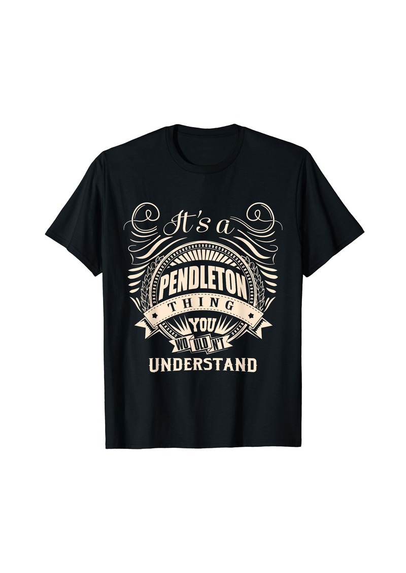 It's a PENDLETON thing you wouldn't understand Gifts T-Shirt