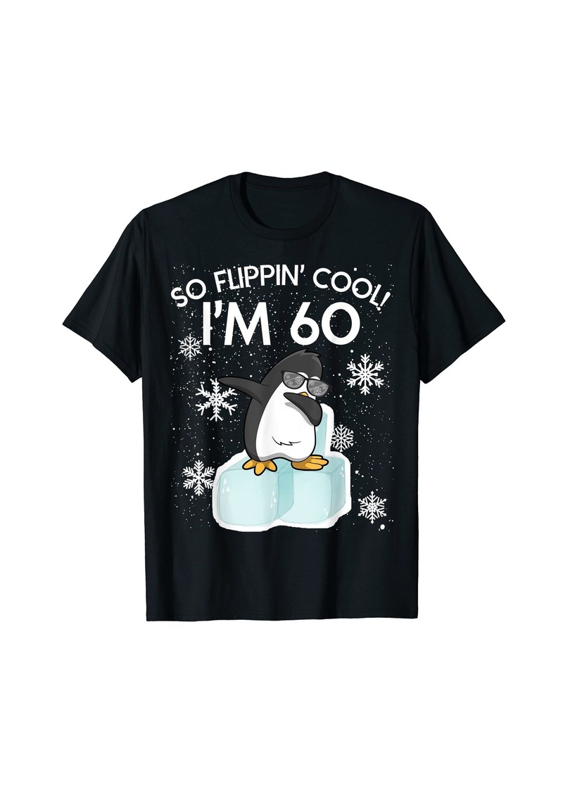 60th Birthday Penguin Funny So Flippin Cool I'm 60 Years Old T-Shirt