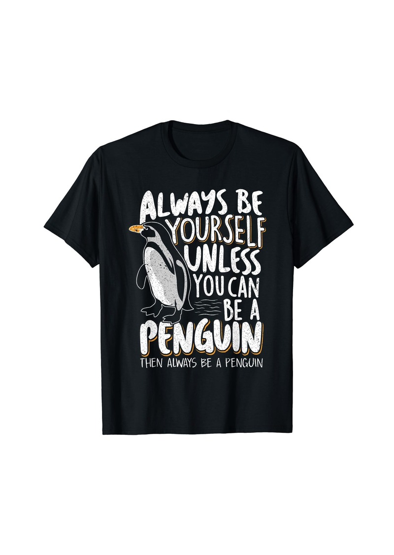 Always be a Penguin - Funny Penguin Lover T-Shirt