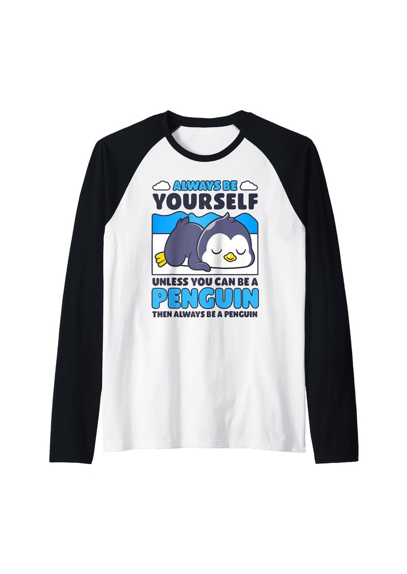 Always Be Yourself Unless You Can Be A Penguin Funny Quotes Raglan Baseball Tee