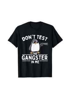 Don't Test The Gangster In Me - Penguin Lover Bird Watcher T-Shirt