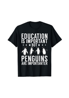 Education is important but Penguins are importanter Penguin T-Shirt