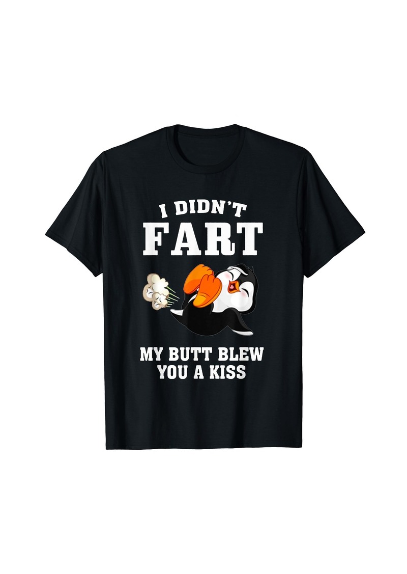 Funny Penguin I DIDN'T FART MY BUTT BLEW YOU A KISS T-Shirt