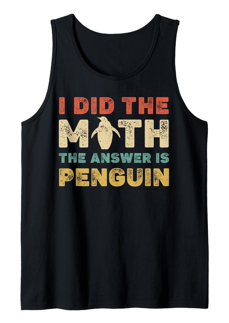 I Did The Math The Answer Is Penguin Funny Student Teacher Tank Top