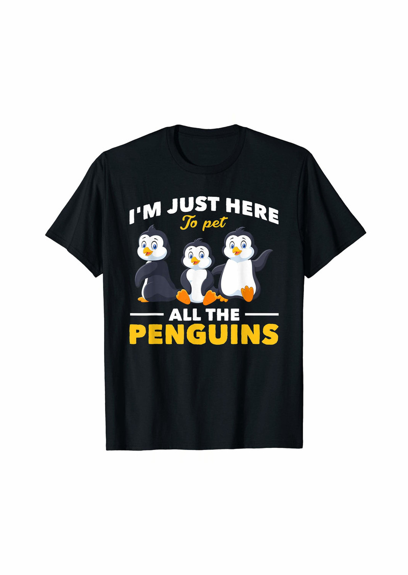 Im Just Here Here To Pet All The Penguins Penguin T-Shirt