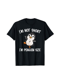 I'm Not Short I'm Penguin Size Cute Short Person Funny T-Shirt