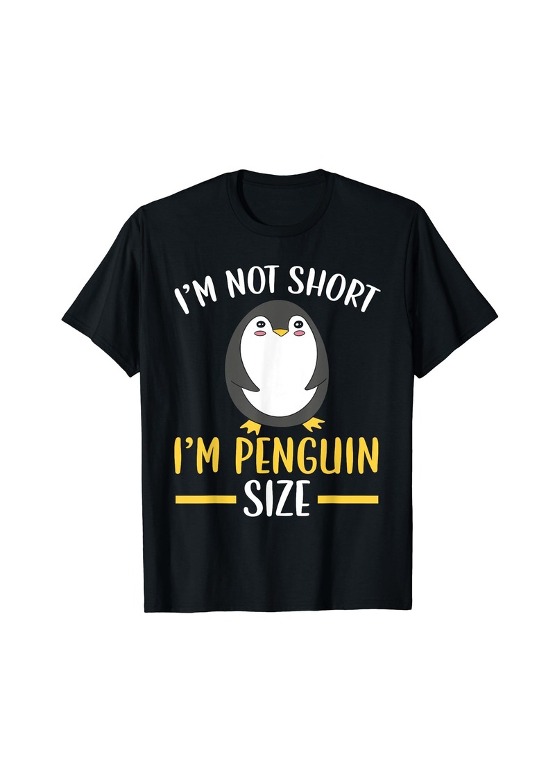 I'm Not Short I'm Penguin Size Penguin Ice Bird Antartica T-Shirt