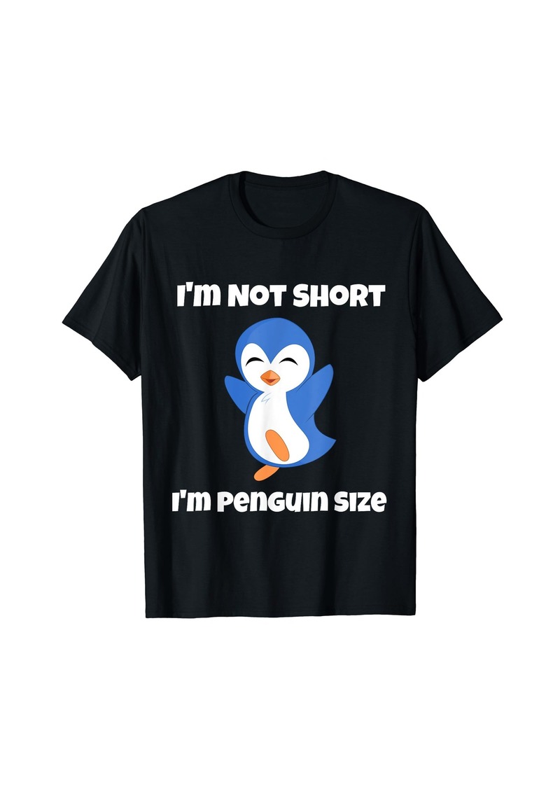 I'm Not Short I'm Penguin Size T-Shirt