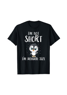 I'm Not Short I'm Penguin Sized Penguin T-Shirt