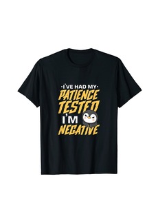 I've Had My Patience Tested I'm Negative Penguin T-Shirt