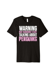 May Randomly Start Talking About Penguins Funny Penguin Premium T-Shirt