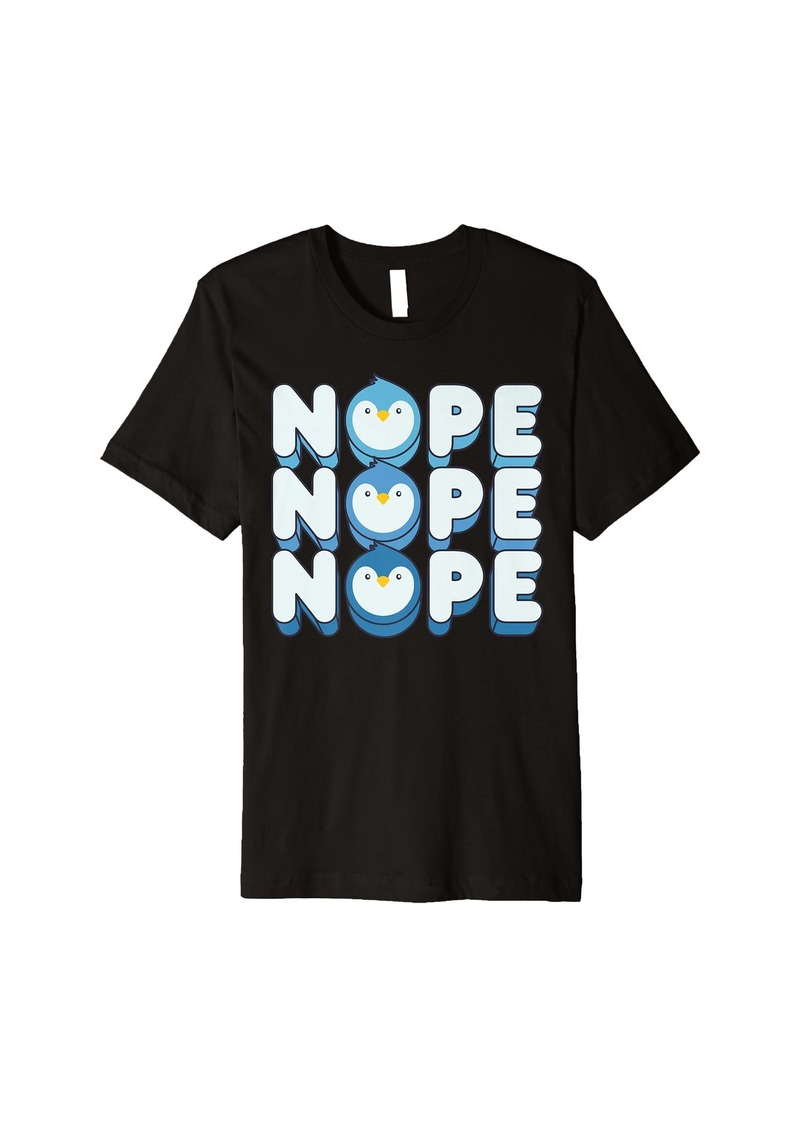 Nope Penguin Funny Men Women Boys Girls Bird Animal Lovers Premium T-Shirt