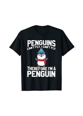 Penguin Can't Fly I Can't Fly Therefore I Am A Penguin Funny T-Shirt
