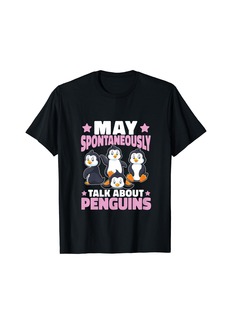 Penguin Funny May Spontaneously Talk About Penguins T-Shirt