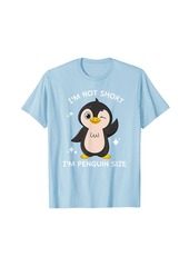 Penguin I'm Not Short I'm Penguin Size T-Shirt