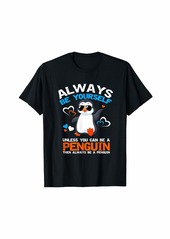Penguin Lover Gift For Kids Girls & Boys Always Be a Penguin T-Shirt